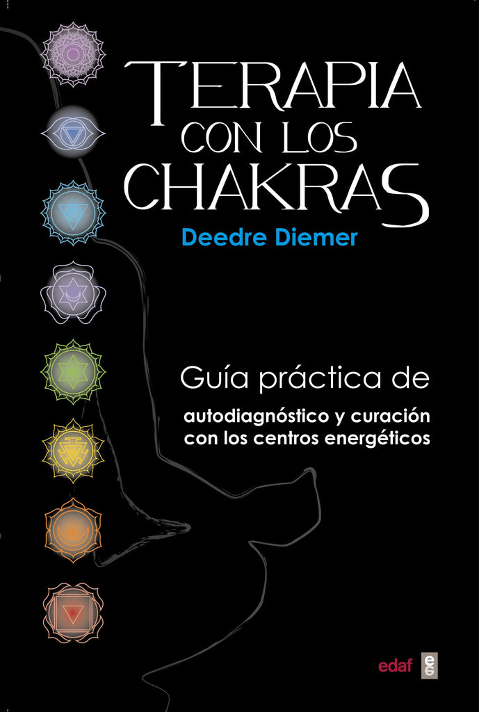 Terapia con los chakras: Guía práctica de autodiagnóstico y curación con los centros energéticos
