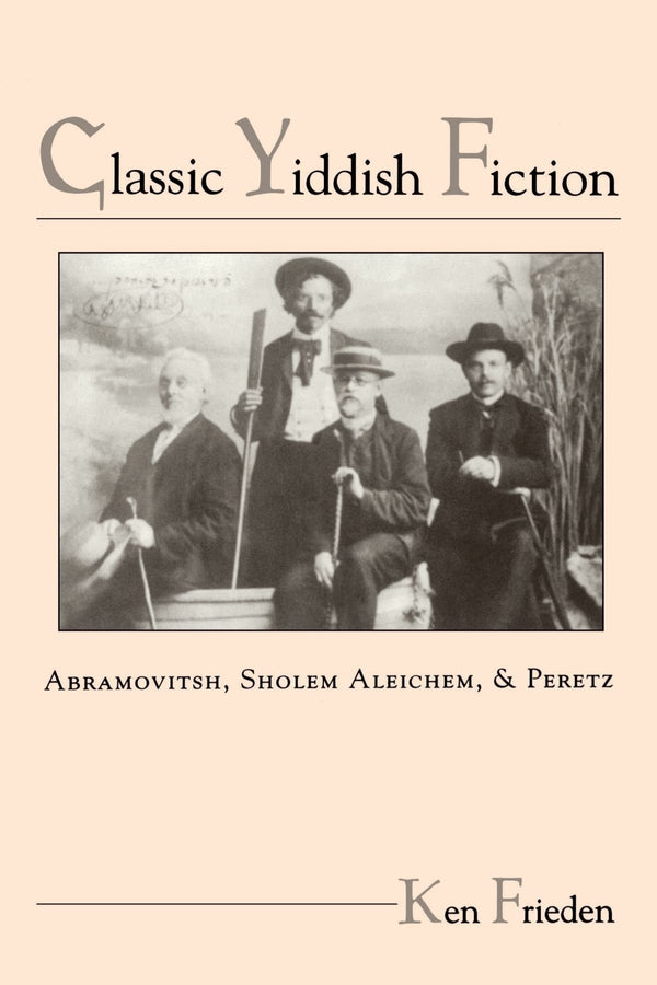 Classic Yiddish Fiction: Abramovitsh, Sholem Aleichem, and Peretz (SUNY series in Modern Jewish Literature and Culture)