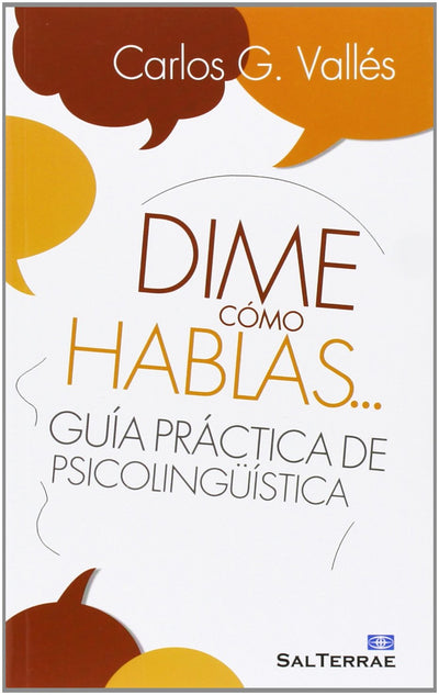 Dime cómo hablas...: Guía práctica de psicolingüística