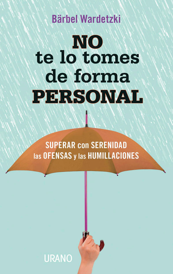 No te lo tomes de forma personal: Superar con serenidad las ofensas y las humillaciones