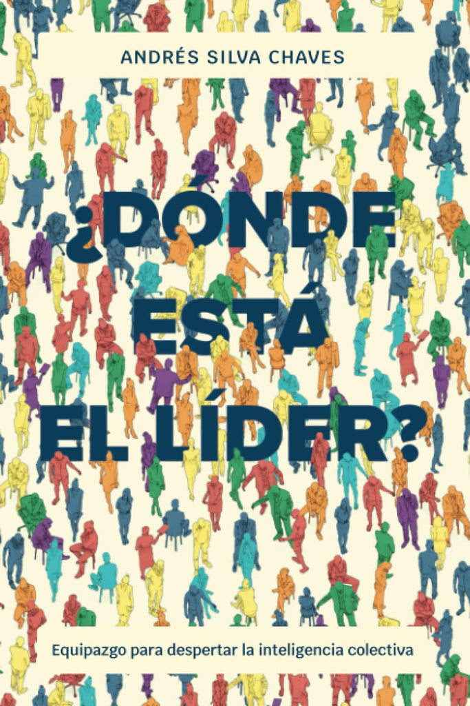 ¿Dónde está el líder?: Equipazgo para despertar la inteligencia colectiva