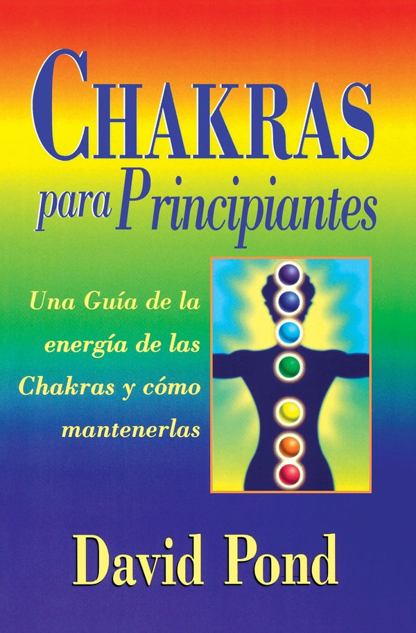 Chakras para principiantes: una guia para balancear la energia de sus chakras