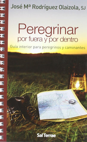 Peregrinar por fuera y por dentro: Guía interior para peregrinos y caminantes