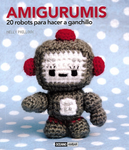 Amigurumis: El libro de los pequeños muñecos hechos a ganchillo