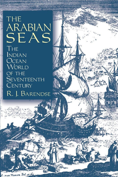 The Arabian Seas: The Indian Ocean World of the Seventeenth Century (Asia and the Pacific)