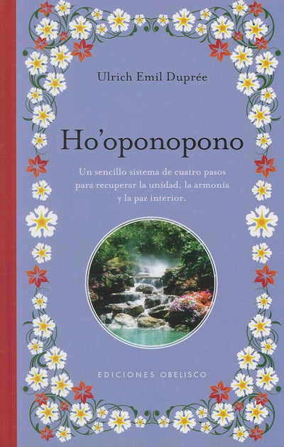 Ho'oponopono: un sencillo sistema de cuatro pasos para recuperar la unidad, la armonía y la paz interior