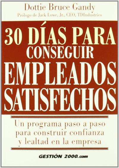 30 días para conseguir empleados satisfechos: Un programa paso a paso para construir confianza y lealtad en la empresa