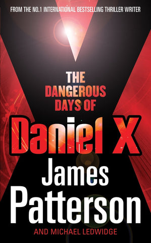 The Dangerous Days of Daniel X. James Patterson [And Michael Ledwidge]