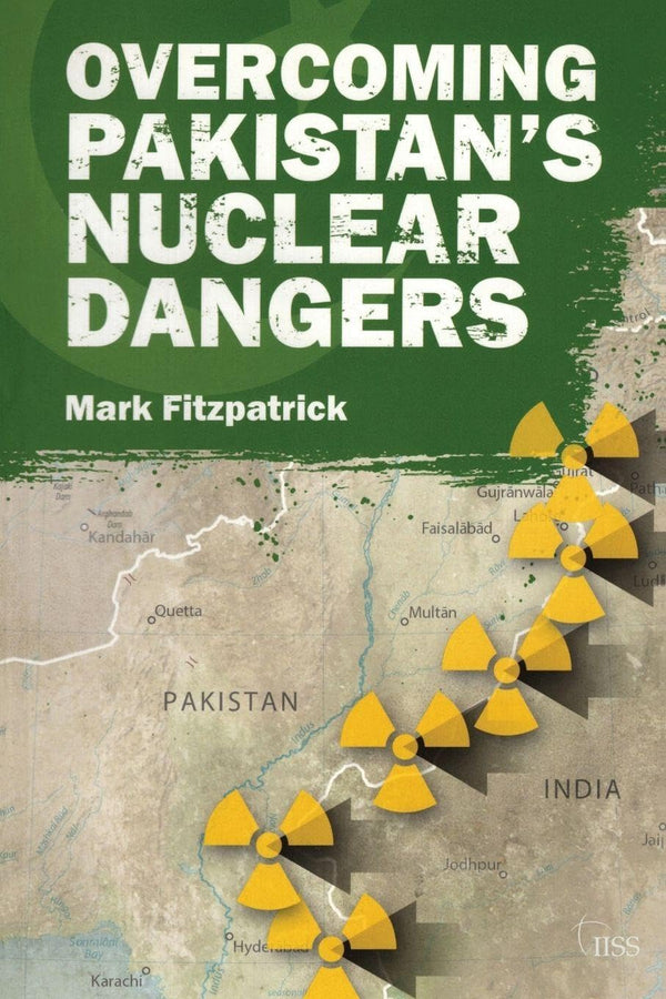 Overcoming Pakistan’s Nuclear Dangers (Adelphi series)