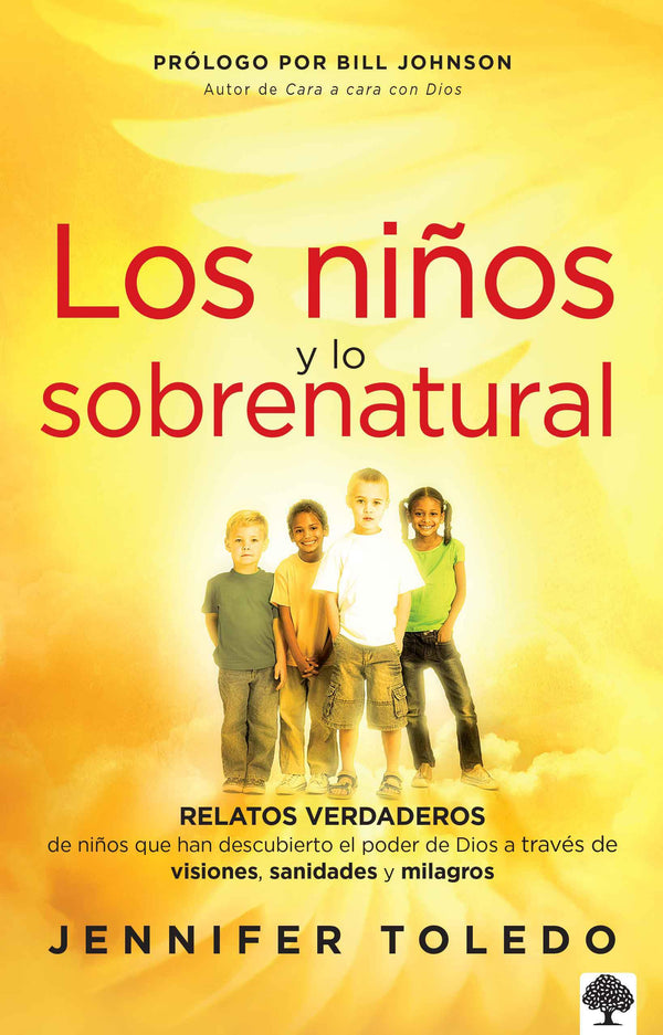 Los niños y lo sobrenatural: Relatos verdaderos de niños que han descubierto el poder de Dios a través de visiones, sanidades y milagros