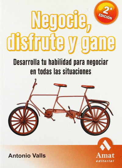 Negocie, disfrute y gane: Desarrolla tu habilidad para negociar en todas las situaciones