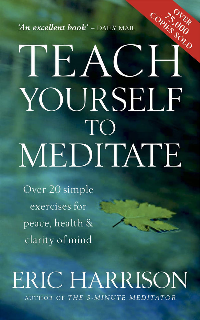 Teach Yourself to Meditate : Over 20 Exercises for Peace, Health and Clarity of Mind