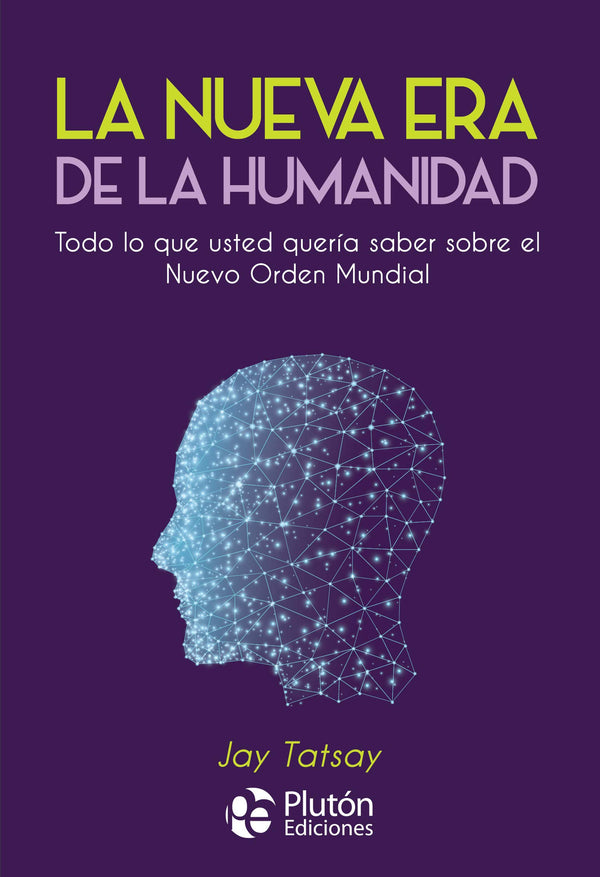 La Nueva Era de la Humanidad: Todo lo que usted quería saber sobre el Nuevo Orden Mundial
