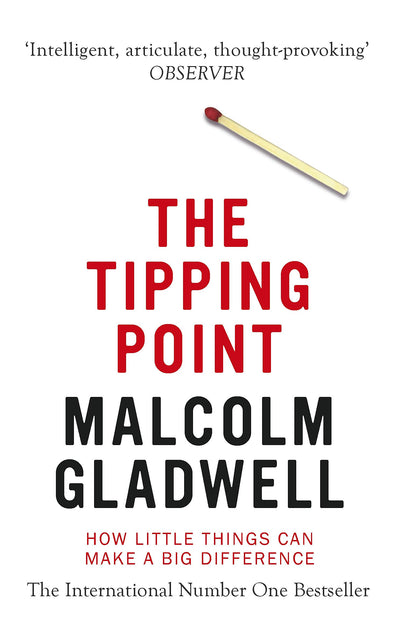 The Tipping Point: How Little Things Can Make a Big Difference. Malcolm Gladwell