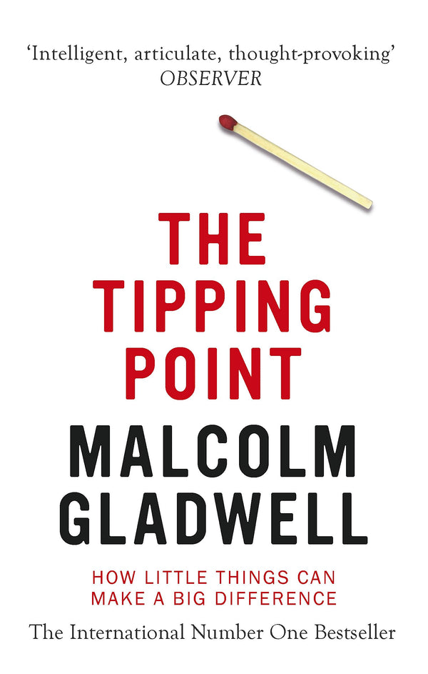 The Tipping Point: How Little Things Can Make a Big Difference. Malcolm Gladwell