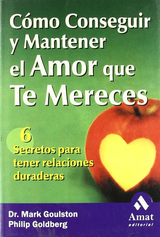 Cómo conseguir y mantener el amor que te mereces: 6 Secretos para tener relaciones duraderas