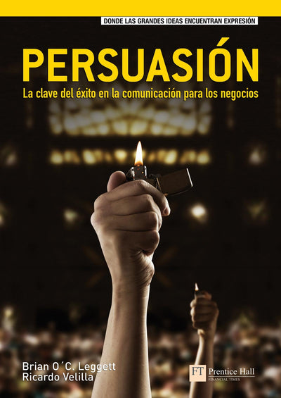 Persuasión: La clave del éxito en la comunicación para los negocios