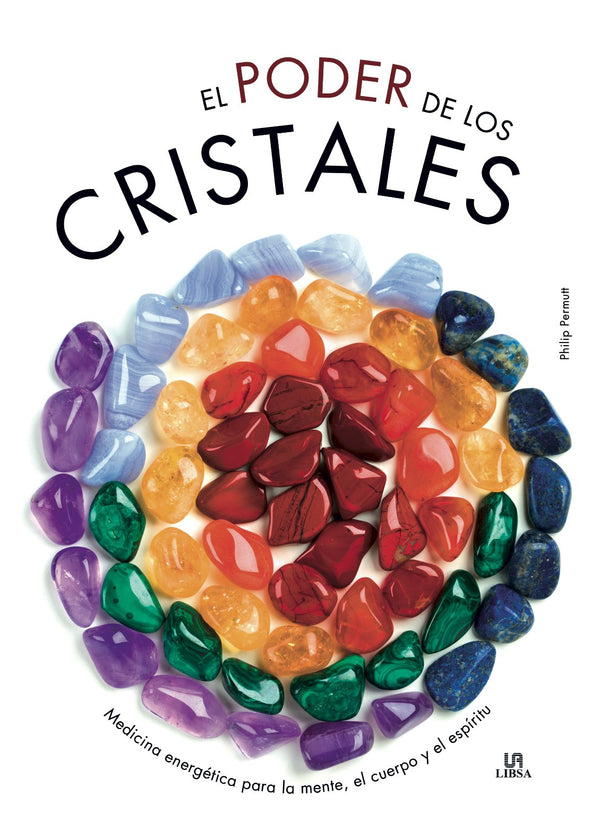 El Poder de los Cristales: Medicina energética para la mente, el cuerpo y el espíritu
