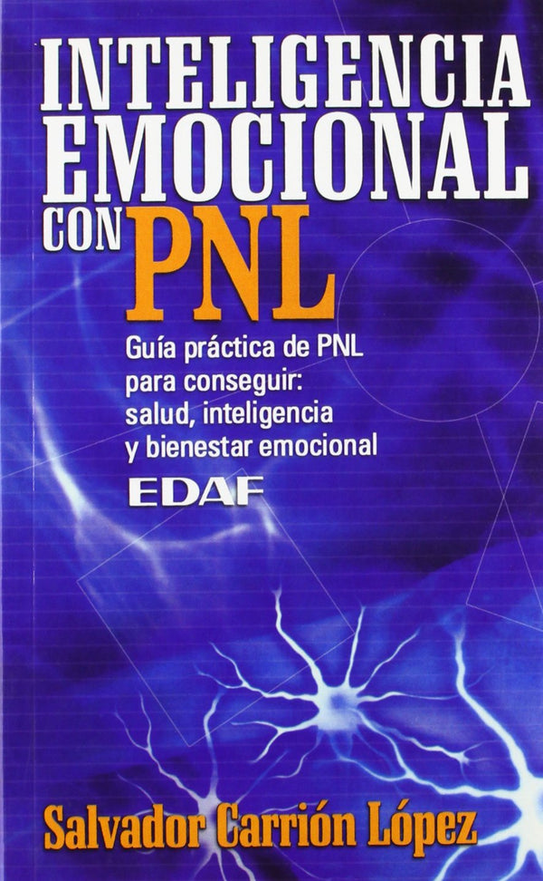 Inteligencia emocional con PLN: Guía práctica del PNL para conseguir:salud, inteligencia y bienestar emocional