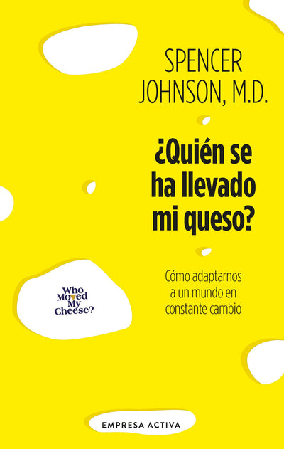 ¿Quién se ha llevado mi queso?: Cómo adaptarnos en un mundo en constante cambio