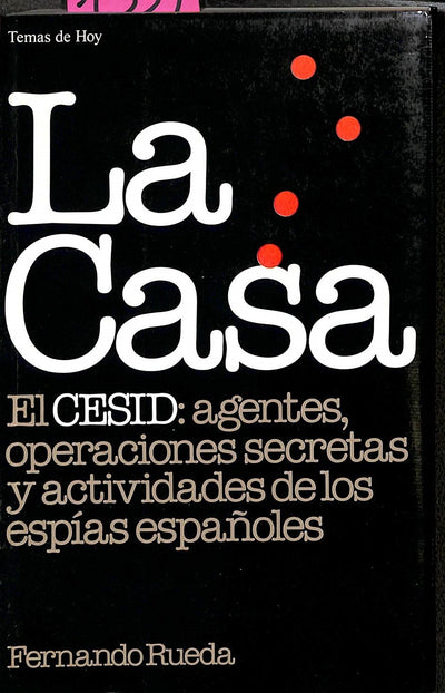 La casa: El CESID, agentes, operaciones secretas y actividades de los espías españoles
