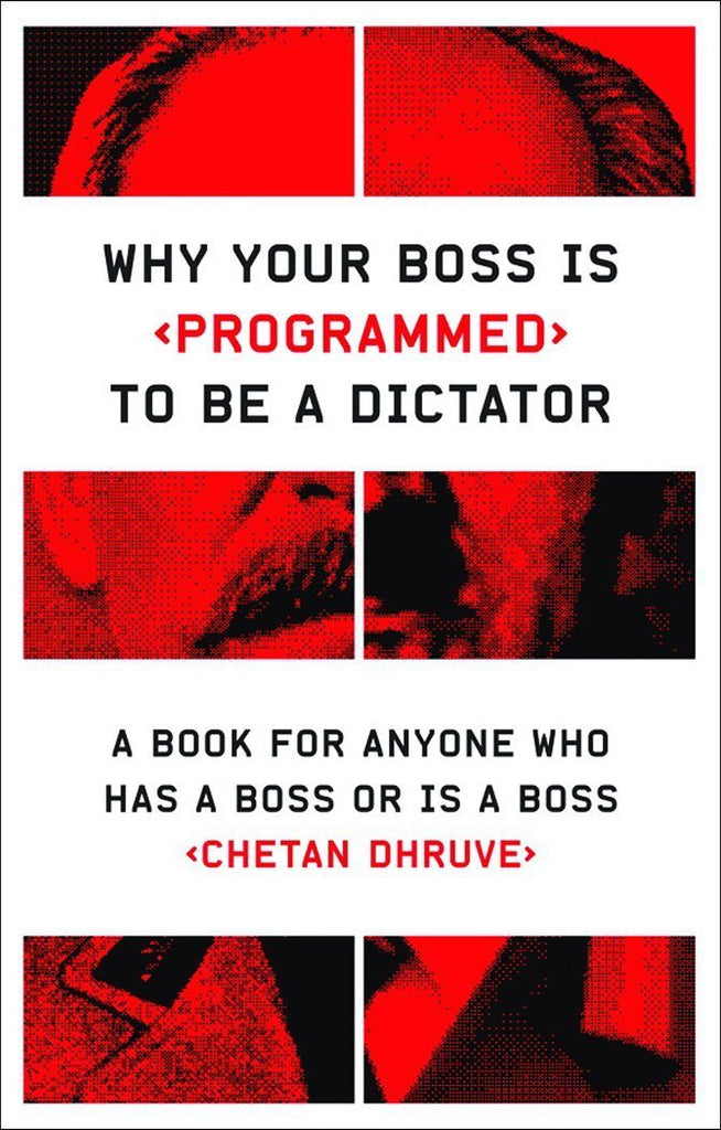Why Your Boss Is Programmed to Be a Dictator: A Book for Anyone Who Has a Boss or Is a Boss