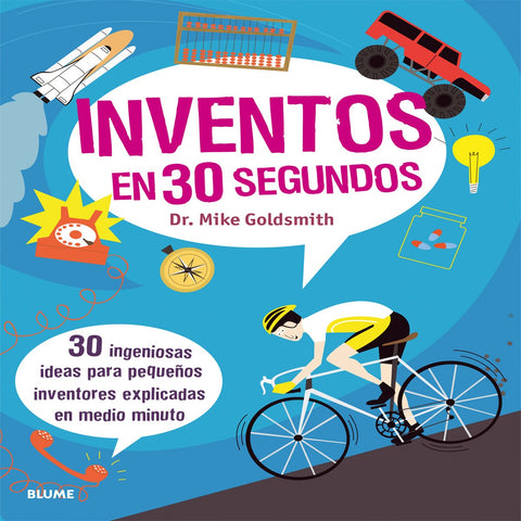 Inventos en 30 segundos: 30 ingeniosas ideas para pequeños inventores explicadas en medio minuto