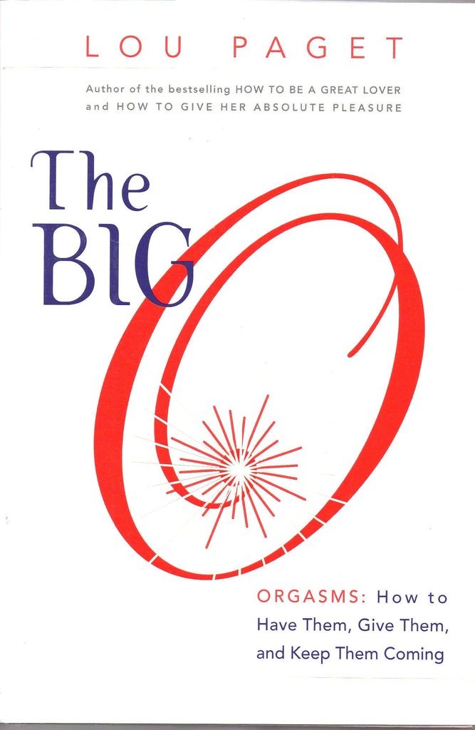 The Big O: How to Have Them, Give Them, and Keep Them Coming