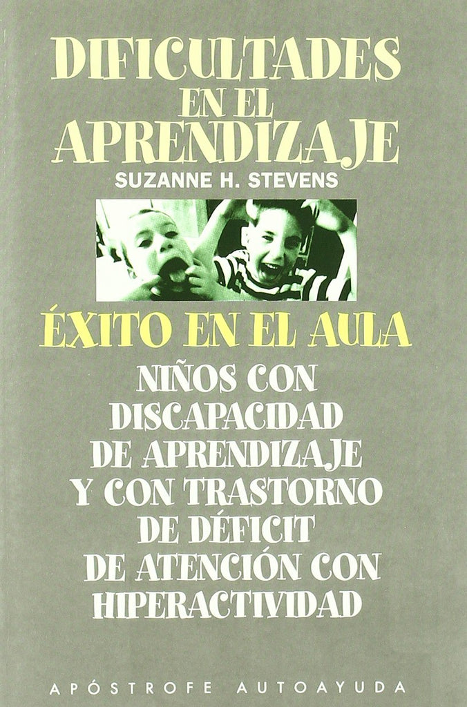 Dificultades en el aprendizaje : éxito en el aula : niños con discapacidad de aprendizaje (DA) y con trastorno de déficit de atención con hiperactividad (TDA)
