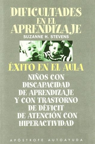 Dificultades en el aprendizaje : éxito en el aula : niños con discapacidad de aprendizaje (DA) y con trastorno de déficit de atención con hiperactividad (TDA)