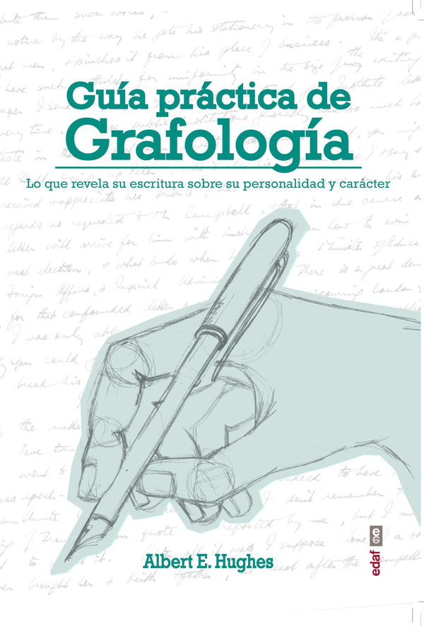 Guía práctica de grafología: Lo que revela su escritura sobre su personalidad y caracter