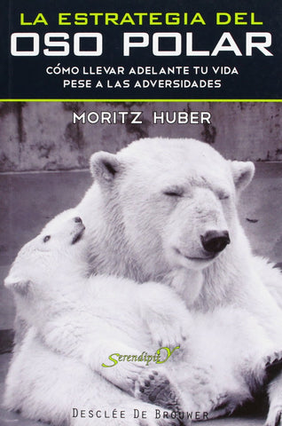 La estrategia del oso polar: Cómo llevar adelante tu vida pese a las adversidades