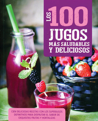 Los 100 jugos más saludables y deliciosos