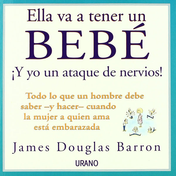 Ella va a tener un bebé: todo lo que un hombre debe saber y hacer cuando la mujer a quien ama está embarazada (Spanish Edition)