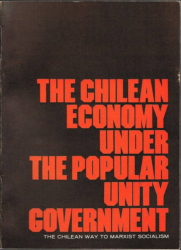 The Chilean Economy Under the Popular Unity Government: The Chilean Way to Marxist Socialism
