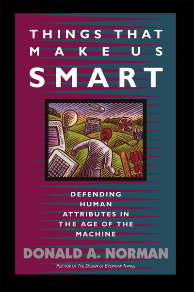 Things That Make Us Smart: Defending Human Attributes in the Age of the Machine (William Patrick Book)