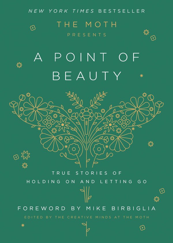 The Moth Presents: A Point of Beauty: True Stories of Holding On and Letting Go