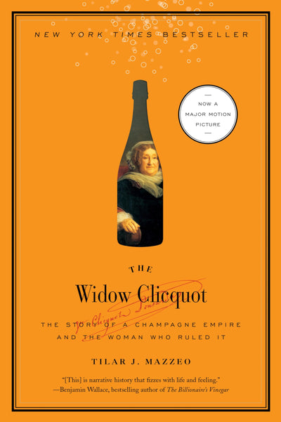 The Widow Clicquot: The Story of a Champagne Empire and the Woman Who Ruled It ― A NYT Bestselling Biography of the Yellow Label Founder (P.S.)