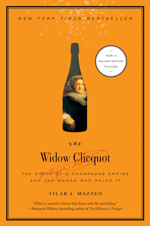 The Widow Clicquot: The Story of a Champagne Empire and the Woman Who Ruled It ― A NYT Bestselling Biography of the Yellow Label Founder (P.S.)