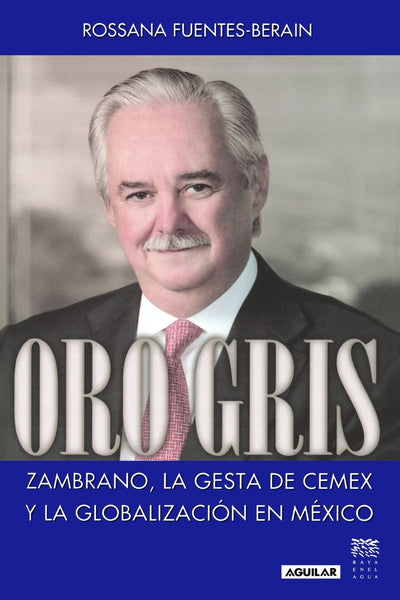 Oro gris: Zambrano, la gesta de CEMEX y la globalizacion en Mexico