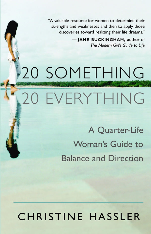 20-Something, 20-Everything: A Quarter-Life Woman's Guide to Balance and Direction