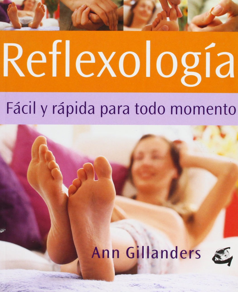 REFLEXOLOGÍA: FÁCIL Y RÁPIDA PARA TODO MOMENTO