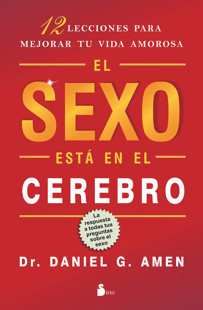 El sexo está en el cerebro: 12 lecciones para mejorar tu vida amorosa