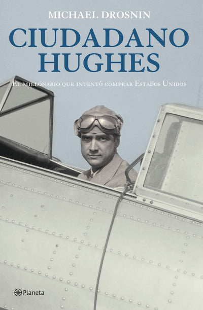 Ciudadano Hughes. El Millonario Que Intento Comprar Estados Unidos