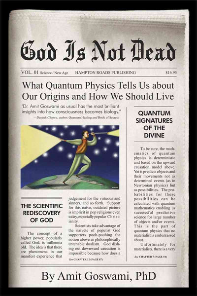 God Is Not Dead: What Quantum Physics Tells Us about Our Origins and How We Should Live