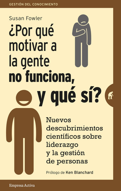 ¿Por qué motivar a la gente no funciona, y qué sí?: Nuevos descubrimientos científicos sobre el liderazgo y la gestión de personas