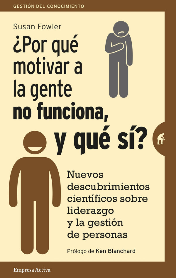 ¿Por qué motivar a la gente no funciona, y qué sí?: Nuevos descubrimientos científicos sobre el liderazgo y la gestión de personas