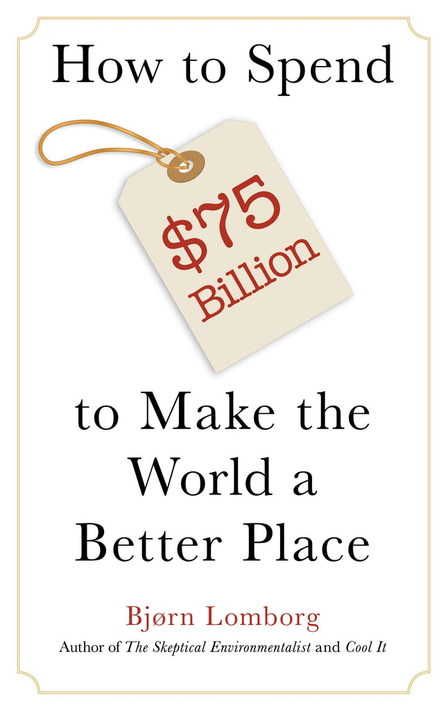 How to Spend $75 Billion to Make the World a Better Place