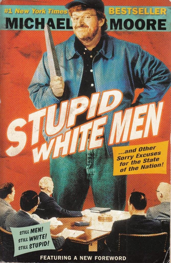 Stupid White Men: ...And Other Sorry Excuses for the State of the Nation! – A Pitch-Perfect Skewering of Bush-Era Greed and Hypocrisy