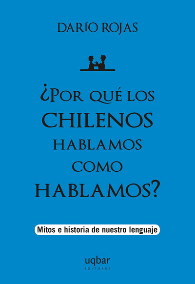 ¿ Por Qué Los Chilenos Hablamos Como Hablamos?